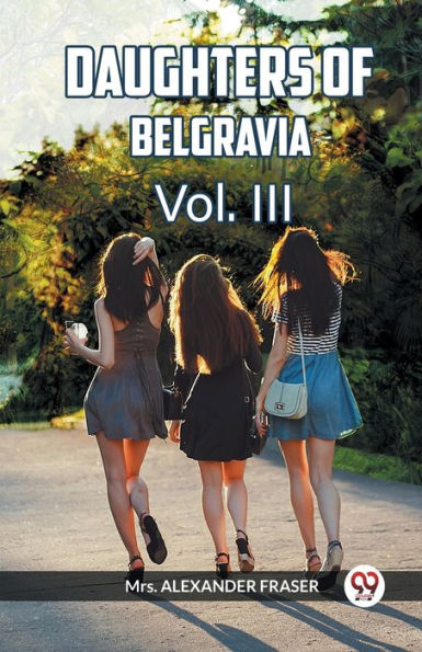 DAUGHTERS OF BELGRAVIA Vol. III