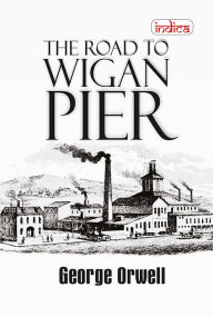 Title: The Road to Wigan Pier, Author: George Orwell