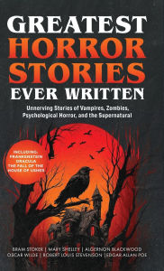 Title: Greatest Horror Stories Ever Written: Unnerving Stories of Vampires, Zombies, Psychological Horror & the Supernatural (Including Frankenstein, Dracula, The Fall of the House of Usher & more!) (Grapevine Books), Author: Bram Stoker