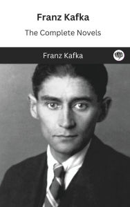 Title: Franz Kafka: The Complete Novels, Author: Franz Kafka