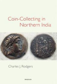 Title: Coin-Collecting in Northern India, Author: Charles J. Rodgers