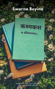 Title: कश्मकश - a dilemma..., Author: Swarna Boyina