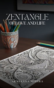 Title: Zentangle of love and life, Author: Akanksha Mishra