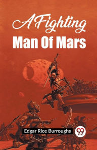 Title: A Fighting Man Of Mars, Author: Edgar Rice Burroughs