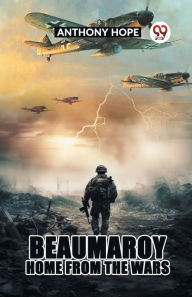 Title: Beaumaroy Home from the Wars, Author: Anthony Hope