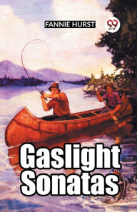 Title: Gaslight Sonatas, Author: Fannie Hurst