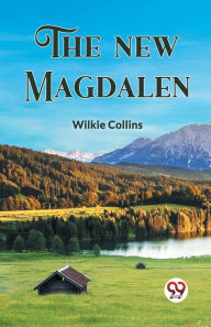 Title: The New Magdalen, Author: Wilkie Collins