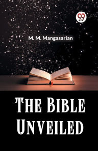 Title: The Bible Unveiled, Author: M M Mangasarian