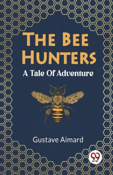 The Bee Hunters A Tale Of Adventure