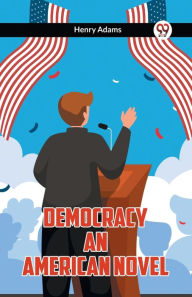 Title: Democracy An American Novel, Author: Henry Adams