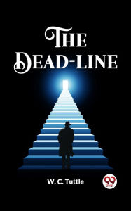Title: THE DEAD-LINE, Author: W. C. Tuttle