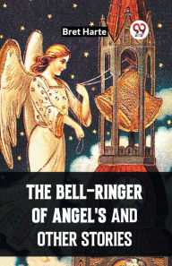 Title: The Bell-Ringer Of Angel'S And Other Stories, Author: Bret Harte