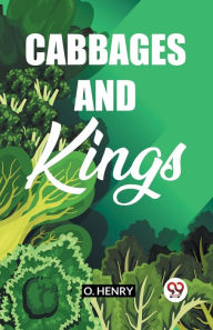 Title: Cabbages And Kings, Author: O. Henry