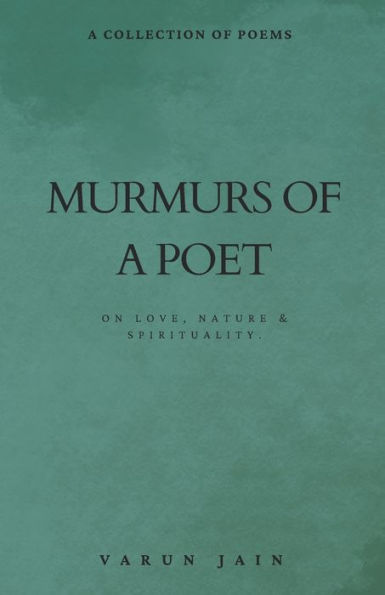 Murmurs Of A Poet: Collection of Poems on Love, Nature & Spirituality