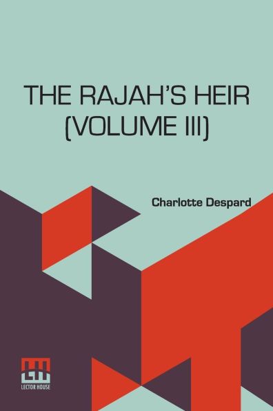 The Rajah s Heir (Volume III): A Novel, In Three Volumes, Vol. III.