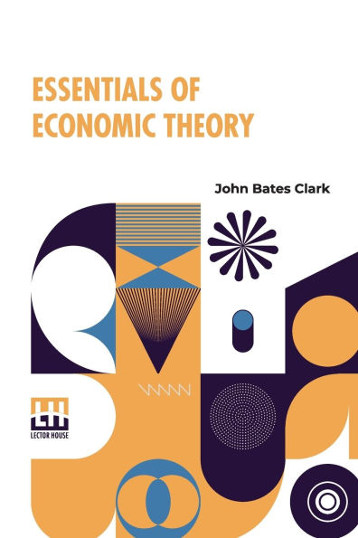 Essentials Of Economic Theory: As Applied To Modern Problems Industry And Public Policy