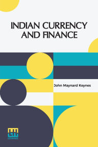 Title: Indian Currency And Finance, Author: John Maynard Keynes