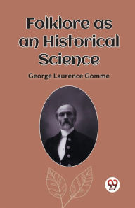 Title: Folklore as an Historical Science, Author: George Laurence Gomme