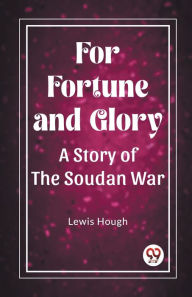 Title: For Fortune and Glory A Story of the Soudan War, Author: Lewis Hough