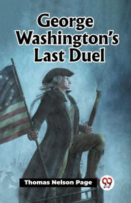 Title: George Washington's Last Duel, Author: Thomas Nelson Page