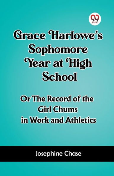 Grace Harlowe's Sophomore Year at High School Or the Record of Girl Chums Work and Athletics