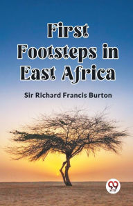 Title: First Footsteps in East Africa, Author: Richard Francis Burton