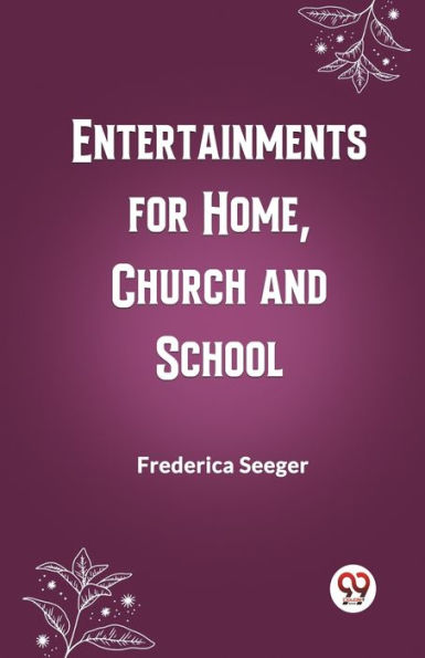 Entertainments for Home, Church and School