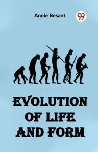 Title: Evolution of Life and Form, Author: Annie Besant