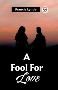 Title: A Fool For Love, Author: Francis Lynde