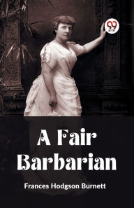 Title: A Fair Barbarian, Author: Frances Hodgson Burnett