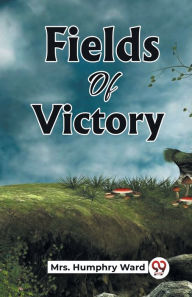 Title: Fields Of Victory, Author: Humphry Ward