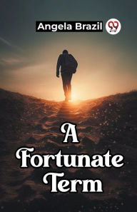 Title: A Fortunate Term, Author: Angela Brazil
