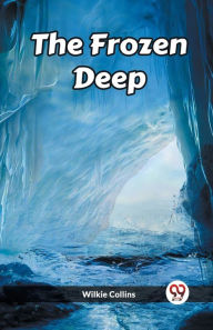 Title: The Frozen Deep, Author: Wilkie Collins