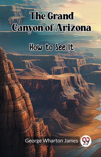 The Grand Canyon of Arizona How to See It