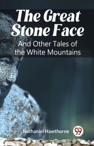 The Great Stone Face And Other Tales of the White Mountains