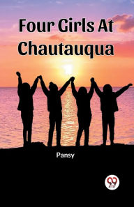 Title: Four Girls At Chautauqua, Author: Pansy