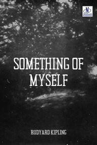 Title: SOMETHING OF MYSELF, Author: Rudyard Kipling