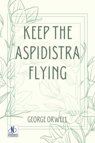 Title: Keep the Aspidistra flying, Author: George Orwell