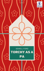 Title: TORCHY AS A PA Sewell Ford, Author: Sewell Ford