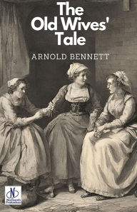 Title: The Old Wives' Tale, Author: Arnold Bennett