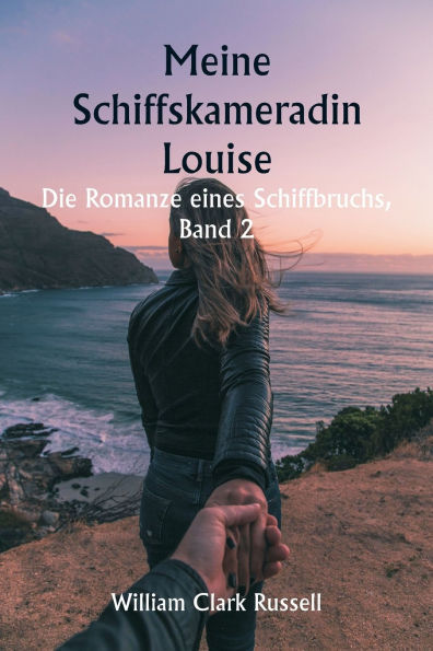 Meine Schiffskameradin Louise Die Romanze eines Schiffbruchs, Band 2