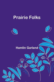 Title: Prairie Folks, Author: Hamlin Garland