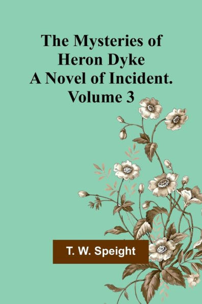 The Mysteries of Heron Dyke: A Novel of Incident. Volume