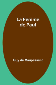 Title: La Femme de Paul, Author: Guy de Maupassant