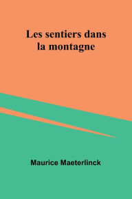 Title: Les sentiers dans la montagne, Author: Maurice Maeterlinck