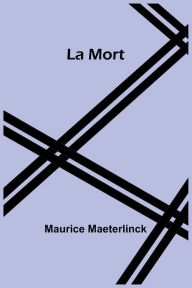 Title: La Mort, Author: Maurice Maeterlinck