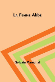 Title: La Femme Abbï¿½, Author: Sylvain Marïchal
