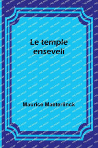 Title: Le temple enseveli, Author: Maurice Maeterlinck