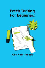 Title: Prï¿½cis writing for beginners, Author: Guy Noel Pocock