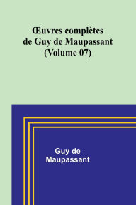 Title: OEuvres complï¿½tes de Guy de Maupassant (Volume 07), Author: Guy de Maupassant